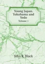 Young Japan. Yokohama and Yedo. Volume 1 - John R. Black