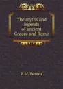 The myths and legends of ancient Greece and Rome - E.M. Berens