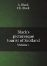 Black.s picturesque tourist of Scotland. Volume 1 - A. Black, Ch. Black