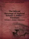 The Official Baronage of England. Volume 1. Dukes.Viscounts - J.W.E. Doyle