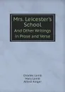 Mrs. Leicester.s School. And Other Writings in Prose and Verse - Ch. Lamb