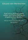 Graf Julius Andrassy Sein Leben und Seine Zeit Nach Ungedruckten Quellen. Band 1. Bis Zur Ernennung Zum Minister des Aussern - Eduard von Wertheimer