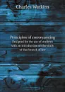 Principles of conveyancing. Designed for the use of students with an introduction on the study of that branch of law - Charles Watkins