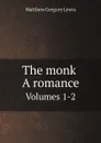 The monk. A romance. Volumes 1-2 - Matthew Gregory Lewis