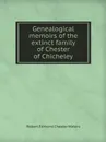 Genealogical memoirs of the extinct family of Chester of Chicheley - Robert Edmond Chester Waters