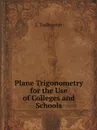 Plane Trigonometry for the Use of Colleges and Schools - I. Todhunter