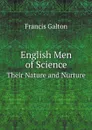 English Men of Science. Their Nature and Nurture - Galton Francis