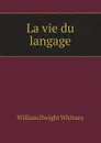 La vie du langage - Whitney William Dwight