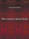The country dance book - Cecil James Sharp