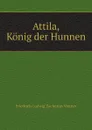 Attila, Konig der Hunnen - Friedrich Ludwig Zacharias Werner