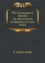 The Freemason.s Monito Or Illustrations of Masonry in Two Parts - T. Smith Webb