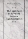 The jackdaw of Rheims. From the Ingoldsby legends - Ingoldsby Thomas