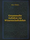 Gesammelte Aufsatze zur Wissenschaftslehre - Max Weber