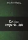 Roman Imperialism - Seeley John Robert