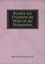 Etudes sur l.histoire de Milet et du Didymeion - Bernard Haussoullier