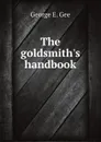 The goldsmith.s handbook - George E. Gee