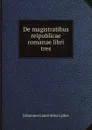 De magistratibus reipublicae romanae libri tres - Johannes Laurentius Lydus