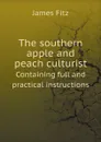 The southern apple and peach culturist. Containing full and practical instructions - James Fitz