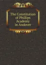 The Constitution of Phillips Academy in Andover - Phillips Academy