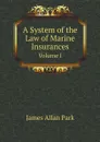 A System of the Law of Marine Insurances. Volume I - James Allan Park