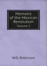 Memoirs of the Mexican Revolution. Volume 2 - W.D. Robinson