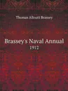 Brassey.s Naval Annual. 1912 - Thomas Allnutt Brassey