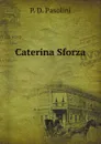 Caterina Sforza - P.D. Pasolini