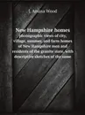 New Hampshire homes. photographic views of city, village, summer, and farm homes of New Hampshire men and residents of the granite state, with descriptive sketches of the same - J. Amasa Wood