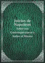 Juicios de Napoleon. Sobre sus Contemporaneos y Sobre el Mismo - Napoleon