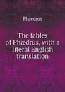 The fables of Ph?drus, with a literal English translation - Phaedrus
