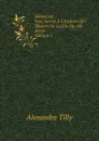 Memoires. Pour Servir A L.histoire Des Moeurs De La Fin Du 18e Siecle. Volume 2 - Alexandre Tilly