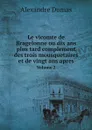 Le vicomte de Bragelonne ou dix ans plus tard complement des trois mousquetaires et de vingt ans apres. Volume 2 - Alexandre Dumas