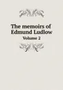 The memoirs of Edmund Ludlow. Volume 2 - Edmund Ludlow