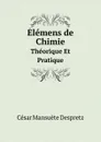 Elemens de Chimie. Theorique Et Pratique - César Mansuète Despretz