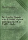 Les impots Directs sous l.ancien regime principalement au XVIIIe siecle - Marcel Marion