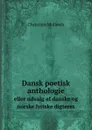 Dansk poetisk anthologie. eller udvalg af danske og norske lyriske digteres - Christian Molbech