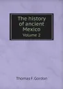 The history of ancient Mexico. Volume 2 - Thomas F. Gordon