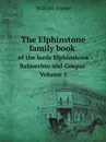 The Elphinstone family book of the lords Elphinstone, Balmerino and Coupar. Volume 1 - William Fraser