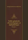 Table generale chronologique et alphabetique. Partie 1 - Georg Friedrich von Martens