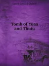 Tomb of Yuaa and Thuiu - James Edward Quibell