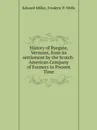 History of Ryegate, Vermont, from its settlement by the Scotch-American Company of Farmers to Present Time - Edward Miller, Frederic P. Wells