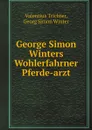 George Simon Winters Wohlerfahrner Pferde-arzt - Valentius Trichter, Georg Simon Winter