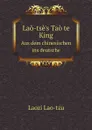 Lao-tse.s Tao te King. Aus dem chinesischen ins deutsche - Laozi Lao-tzu