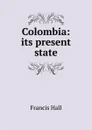 Colombia: its present state - Francis Hall