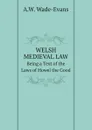 Welsh Medieval law Being a Text of the Laws of Howel the Good - A.W. Wade-Evans