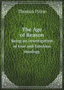 The Age of Reason. Being an investigation of true and fabulous theology - Thomas Paine