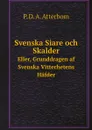 Svenska Siare och Skalder. Eller, Grunddragen af Svenska Vitterhetens Hafder - P. D. A. Atterbom