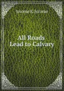 All Roads Lead to Calvary - Jerome K. Jerome