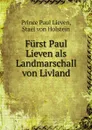 Furst Paul Lieven als Landmarschall von Livland - Prince Paul Lieven, Staël von Holstein