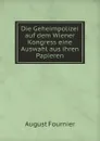 Die Geheimpolizei auf dem Wiener Kongress eine Auswahl aus ihren Papieren - August Fournier